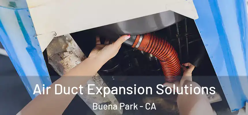 Air Duct Expansion Solutions Buena Park - CA