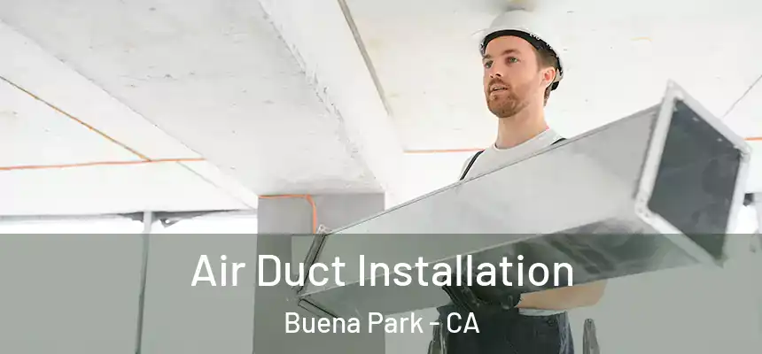 Air Duct Installation Buena Park - CA