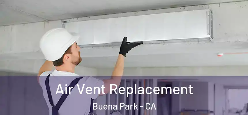 Air Vent Replacement Buena Park - CA