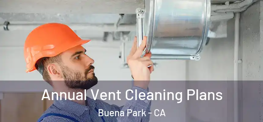 Annual Vent Cleaning Plans Buena Park - CA