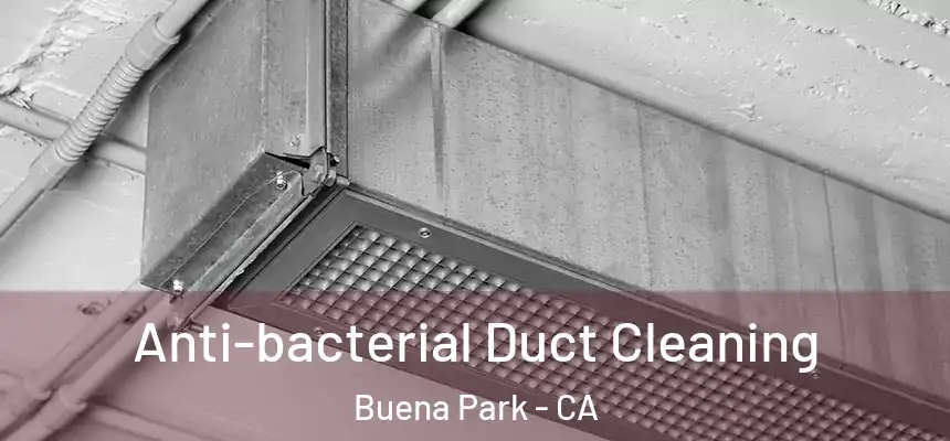 Anti-bacterial Duct Cleaning Buena Park - CA