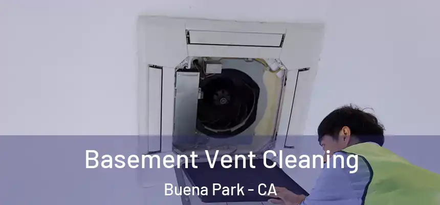 Basement Vent Cleaning Buena Park - CA
