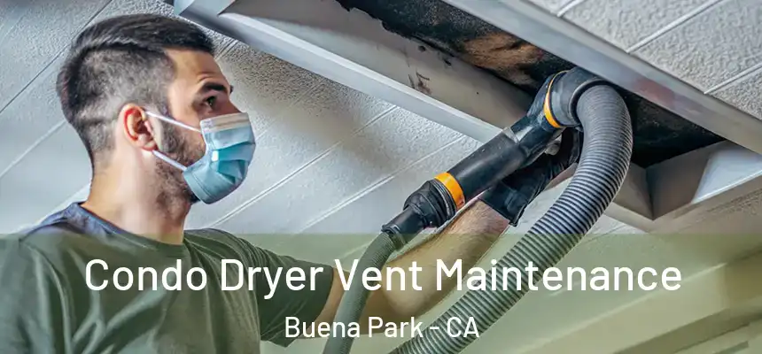 Condo Dryer Vent Maintenance Buena Park - CA