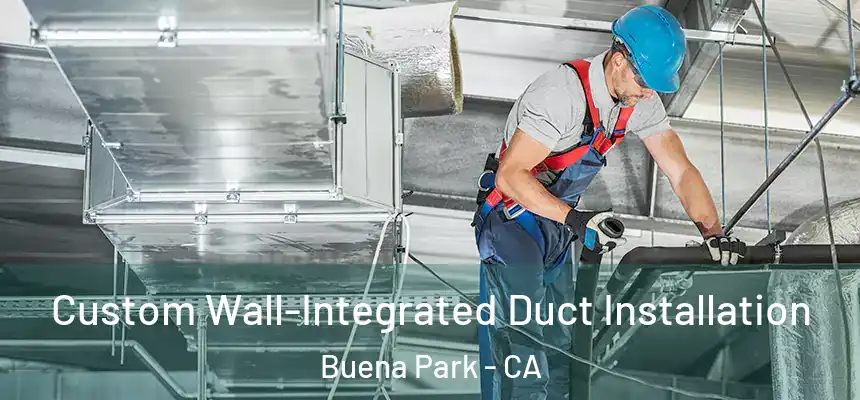  Custom Wall-Integrated Duct Installation Buena Park - CA