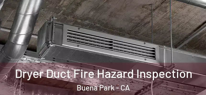Dryer Duct Fire Hazard Inspection Buena Park - CA
