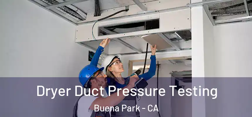 Dryer Duct Pressure Testing Buena Park - CA