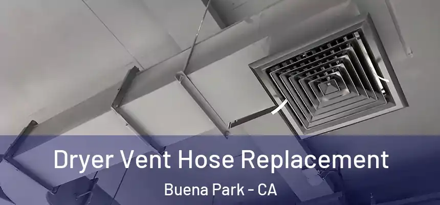 Dryer Vent Hose Replacement Buena Park - CA