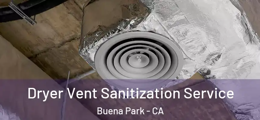  Dryer Vent Sanitization Service Buena Park - CA