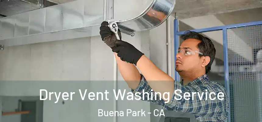 Dryer Vent Washing Service Buena Park - CA