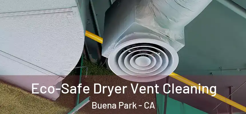 Eco-Safe Dryer Vent Cleaning Buena Park - CA