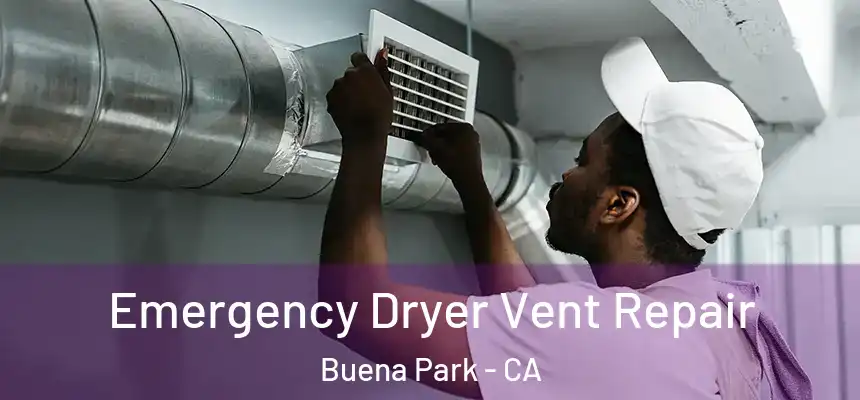 Emergency Dryer Vent Repair Buena Park - CA