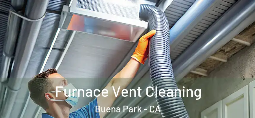 Furnace Vent Cleaning Buena Park - CA