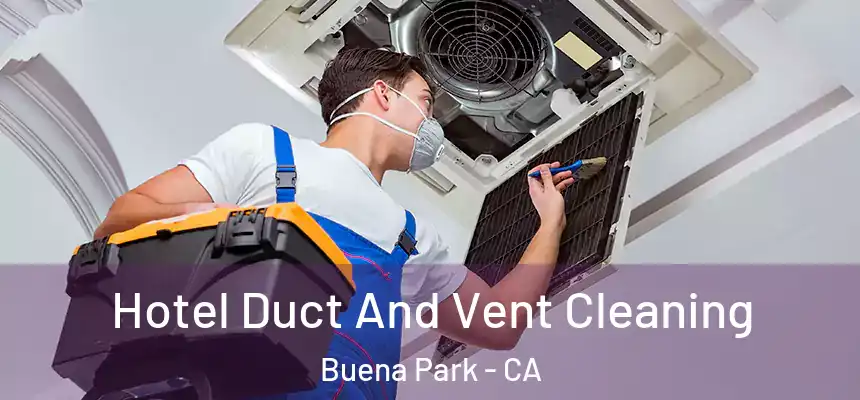 Hotel Duct And Vent Cleaning Buena Park - CA