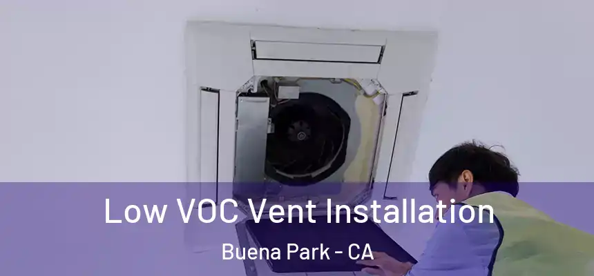 Low VOC Vent Installation Buena Park - CA