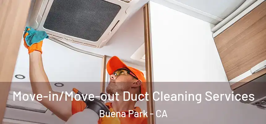  Move-in/Move-out Duct Cleaning Services Buena Park - CA