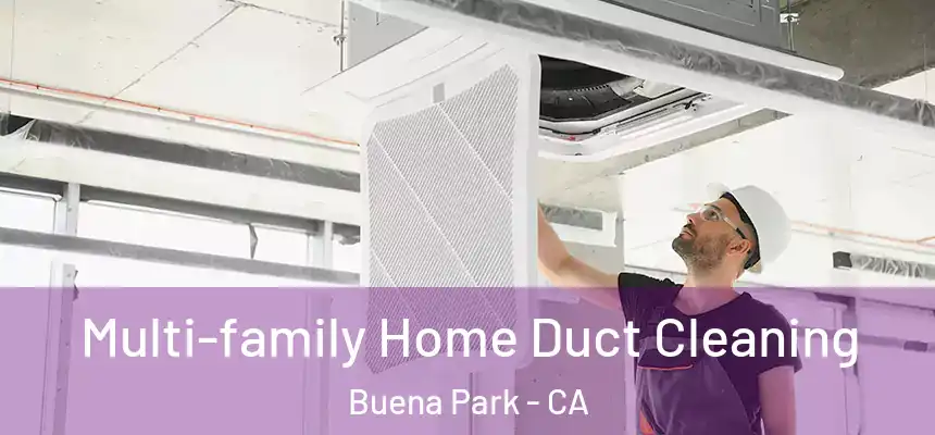 Multi-family Home Duct Cleaning Buena Park - CA