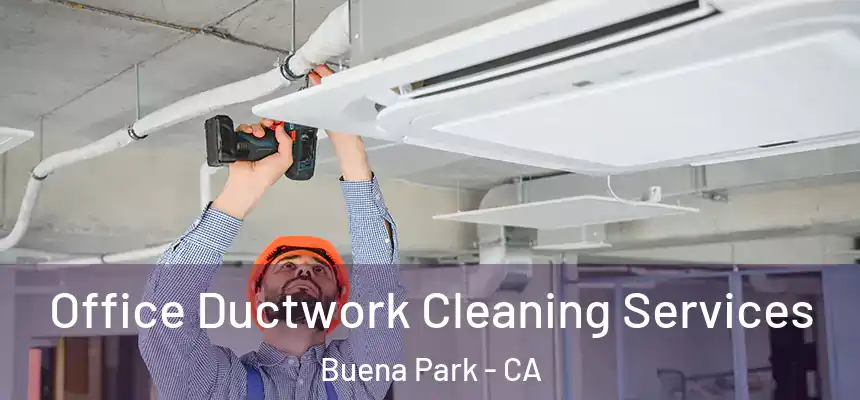 Office Ductwork Cleaning Services Buena Park - CA