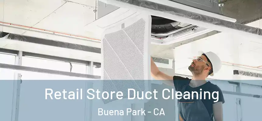 Retail Store Duct Cleaning Buena Park - CA