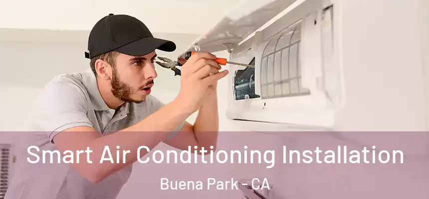 Smart Air Conditioning Installation Buena Park - CA