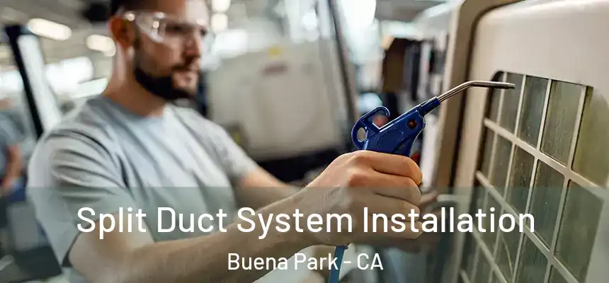  Split Duct System Installation Buena Park - CA