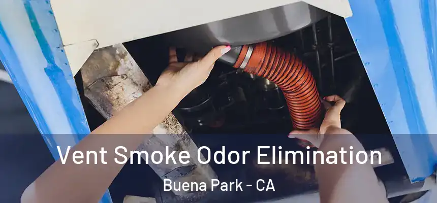 Vent Smoke Odor Elimination Buena Park - CA