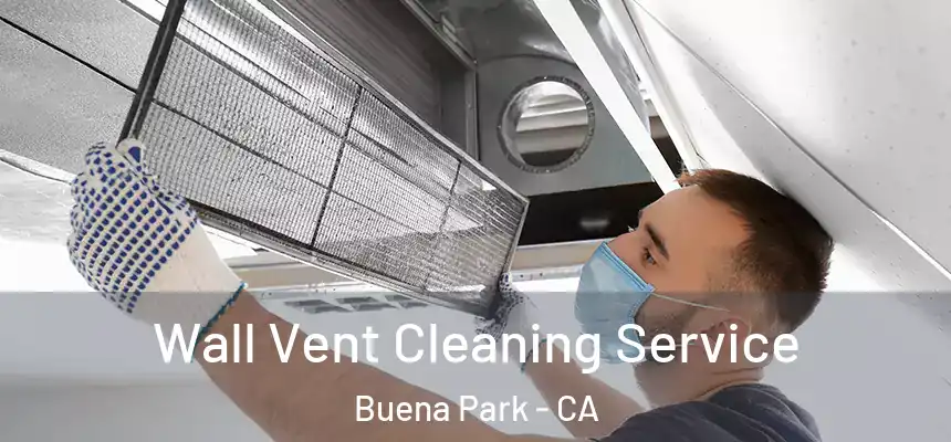 Wall Vent Cleaning Service Buena Park - CA
