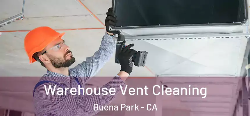 Warehouse Vent Cleaning Buena Park - CA