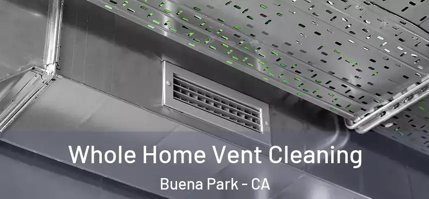 Whole Home Vent Cleaning Buena Park - CA