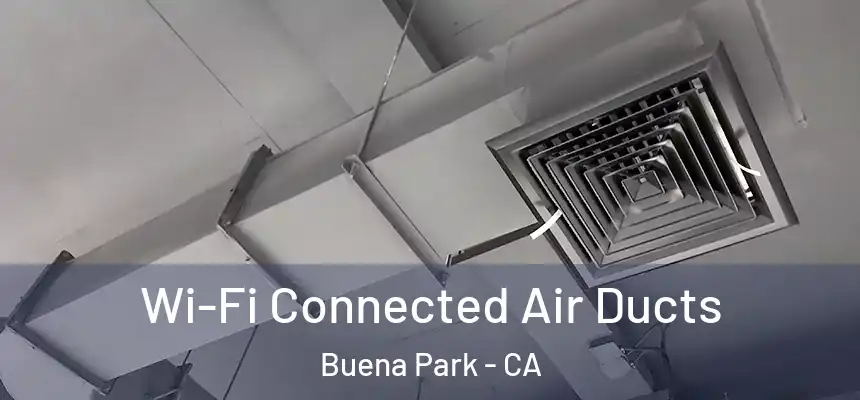 Wi-Fi Connected Air Ducts Buena Park - CA